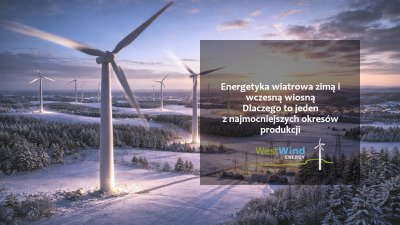 Energetyka wiatrowa zimą i wczesną wiosną – dlaczego to jeden z najmocniejszych okresów produkcji