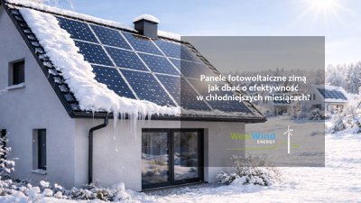 Panele fotowoltaiczne zimą – jak dbać o efektywność w chłodniejszych miesiącach?