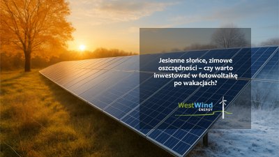 Jesienne słońce, zimowe oszczędności – czy warto inwestować w fotowoltaikę po wakacjach?